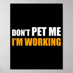 Don't Pet Me I'm Working Funny Sarcastic Women  Poster