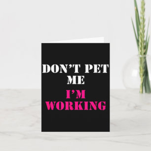 Don't Pet Me I'm Working Funny Service Card