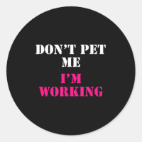 Don't Pet Me I'm Working Funny Service 