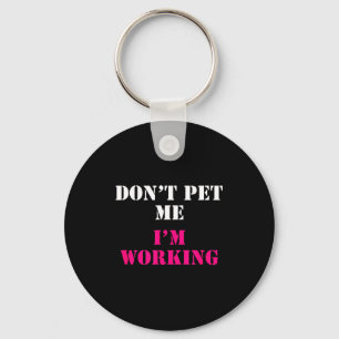 Don't Pet Me I'm Working Funny Service Key Ring