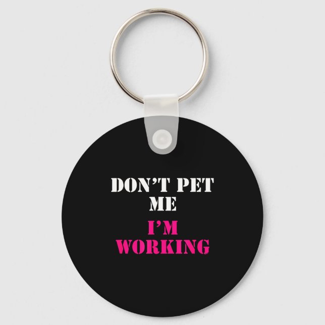 Don't Pet Me I'm Working Funny Service  Key Ring (Front)