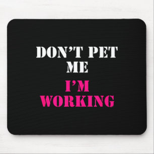 Don't Pet Me I'm Working Funny Service  Mouse Mat
