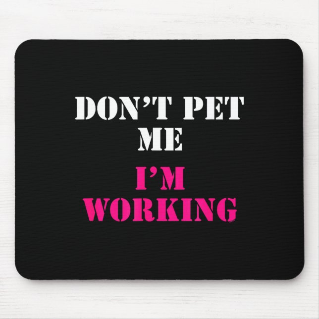 Don't Pet Me I'm Working Funny Service  Mouse Mat (Front)