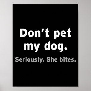 Don't Pet My Dog She Bites Funny Hilarious Pet Ani Poster