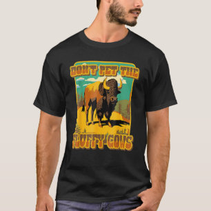 Don't Pet The Fluff Cows Yellowstone Bison Buffal T-Shirt