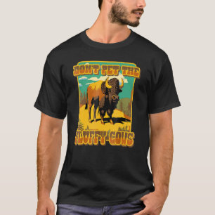 Don't Pet The Fluff Cows Yellowstone Bison Buffalo T-Shirt
