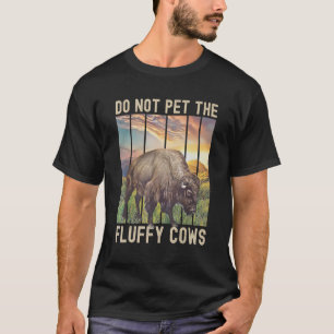 Don't Pet The Fluff Cows Yellowstone Bison Buffalo T-Shirt