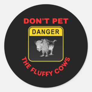 don't pet the fluffy cows classic round sticker