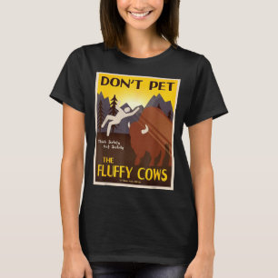 Don't Pet The Fluffy Cows  T-Shirt