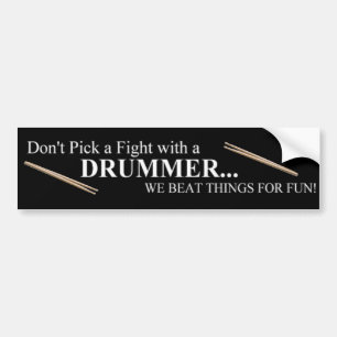 Don't Pick a Fight With a Drummer Bumper Sticker