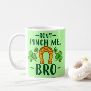Don't Pinch Me Bro St. Patrick's Day Design-61108 Coffee Mug