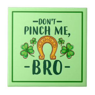Don't Pinch Me Bro St. Patrick's Day Design-61108 Tile