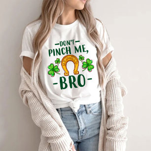 Don't Pinch Me Bro   St. Patrick's Day T-Shirt