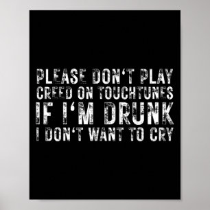 Don't Play Creed On Touchtunes If I'm Drunk Ill Cr Poster