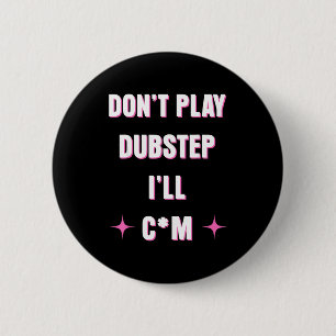 Dont Play Dubstep I'll  6 Cm Round Badge