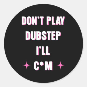 Dont Play Dubstep I'll Classic Round Sticker
