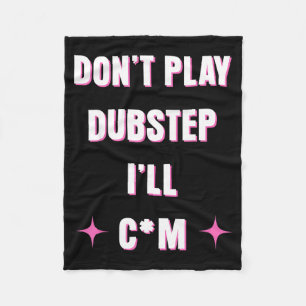 Dont Play Dubstep I'll Fleece Blanket