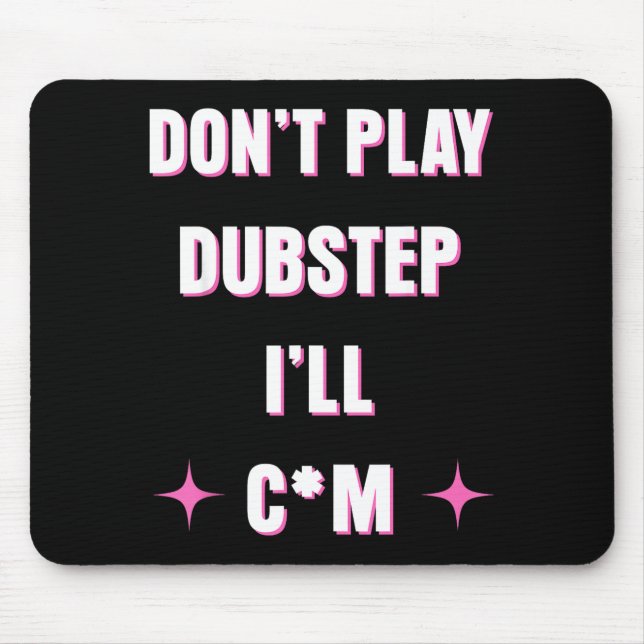 Dont Play Dubstep I'll  Mouse Mat (Front)