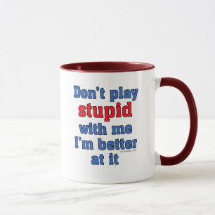 Don't Play Stupid With Me Mug