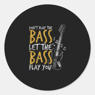 Don't Play The Bass Let The Bass Guitar Classic Round Sticker
