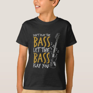 Don't Play The Bass Let The Bass Guitar T-Shirt