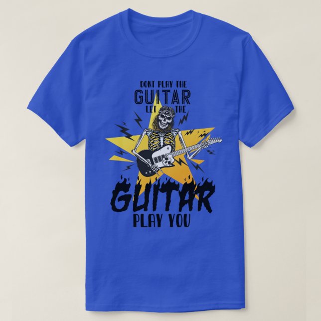 Dont Play The Guitar Let The Guitar Play You Humou T-Shirt (Design Front)