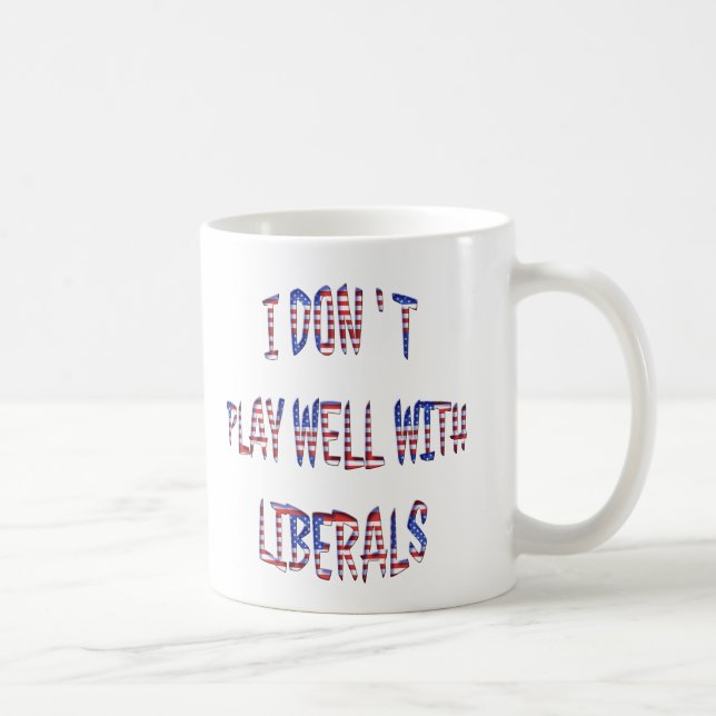 Don't Play Well With Liberals Mugs Cups (Right)