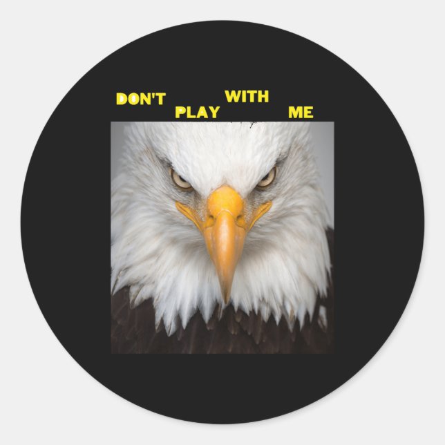 Dont Play With Angry Eagle  Classic Round Sticker (Front)