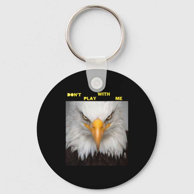 Dont Play With Angry Eagle  Key Ring (Front)