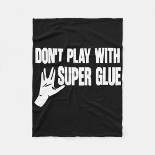 Don't Play With Super Glue Fleece Blanket
