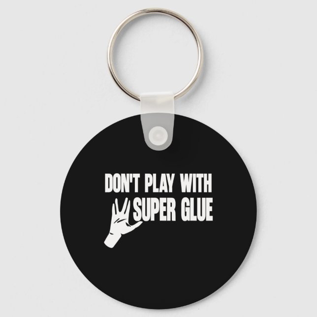 Don't Play With Super Glue  Key Ring (Front)