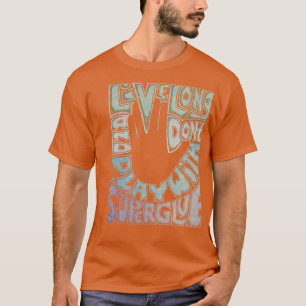 Dont Play With Super Glue T-Shirt
