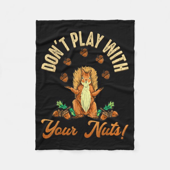 Don't Play With Your Nuts Squirrel  Fleece Blanket (Front)