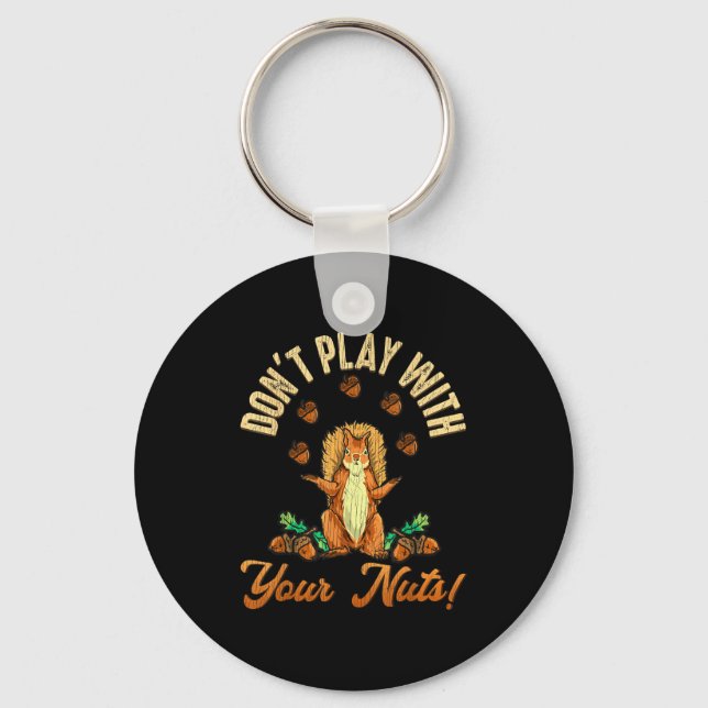Don't Play With Your Nuts Squirrel  Key Ring (Front)