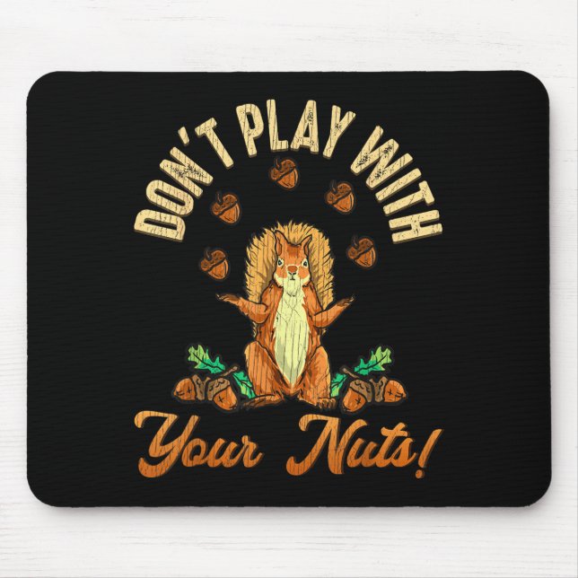 Don't Play With Your Nuts Squirrel  Mouse Mat (Front)