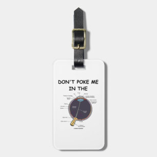 Don't Poke Me In The (Eye Anatomy) Humour Luggage Tag