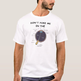 Don't Poke Me In The Eye (Eye Anatomy Attitude) T-Shirt