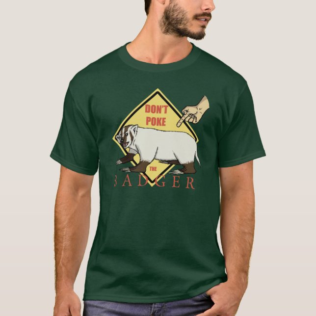 Don't Poke the Badger! T-Shirt (Front)