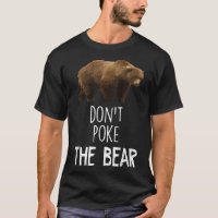 Don't Poke The Bear Funny Bear