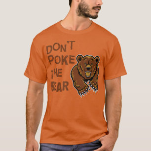 Don't Poke The Bear T Shirt 