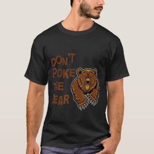 Don't Poke The Bear T Shirt