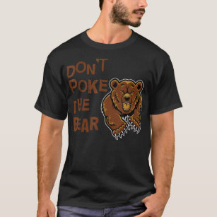 Don't Poke The Bear T Shirt 