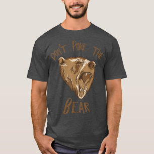 Don't Poke The Bear T  T-Shirt