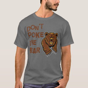 Dont Poke The Bear T  T-Shirt