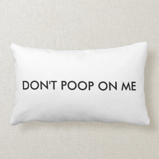 dont poop on the pillow