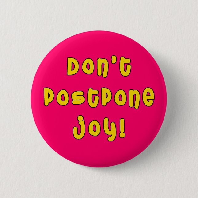 Don't Postpone Joy! 6 Cm Round Badge (Front)