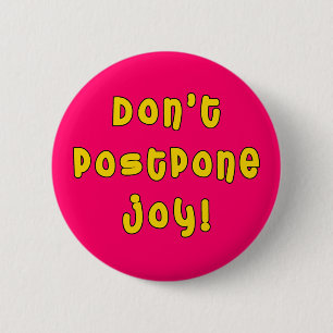 Don't Postpone Joy! 6 Cm Round Badge