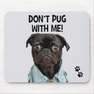 Don't Pug With Me Funny Dog Pun Mouse Mat