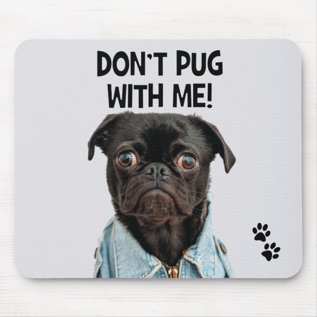 Don't Pug With Me Funny Dog Pun Mouse Mat (Front)