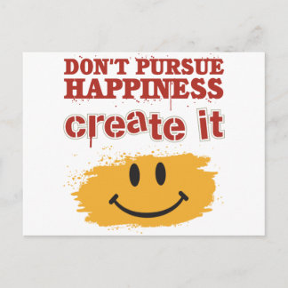 Don't Pursue Happiness, Create it Postcard